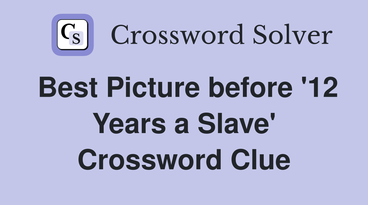 Best Picture before '12 Years a Slave' Crossword Clue