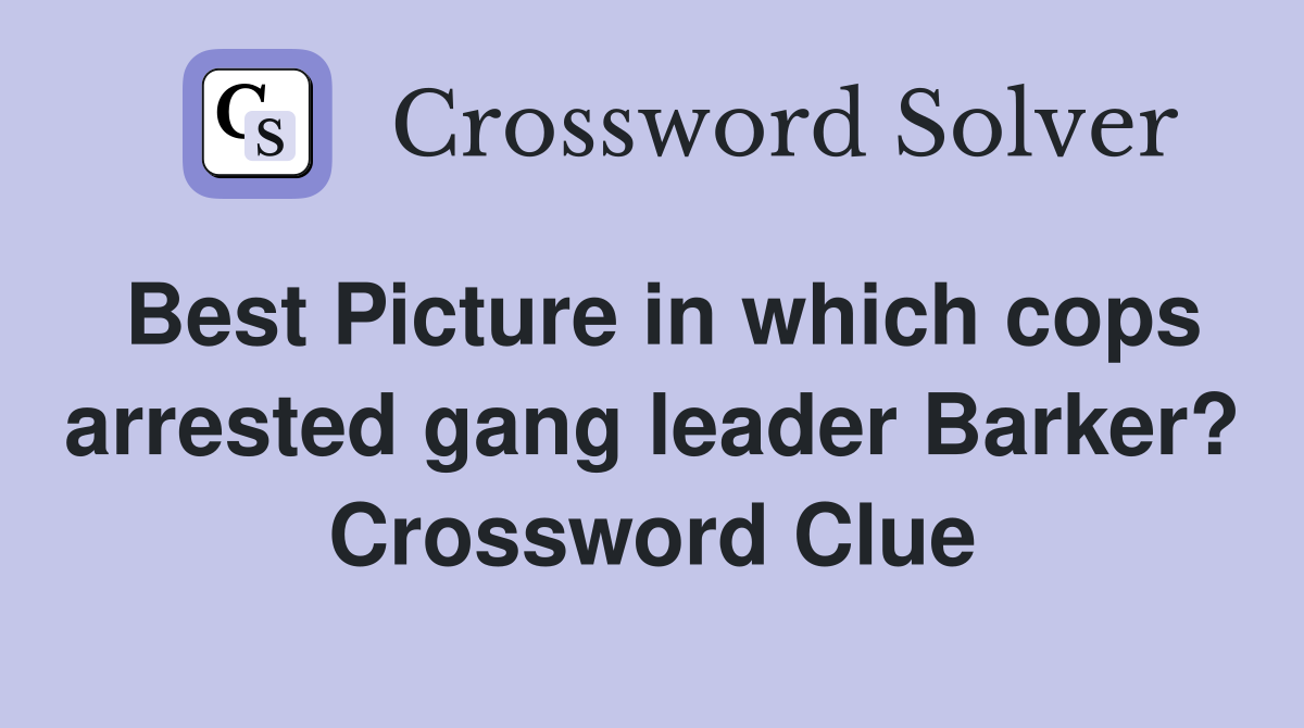 Best Picture in which cops arrested gang leader Barker? Crossword Clue