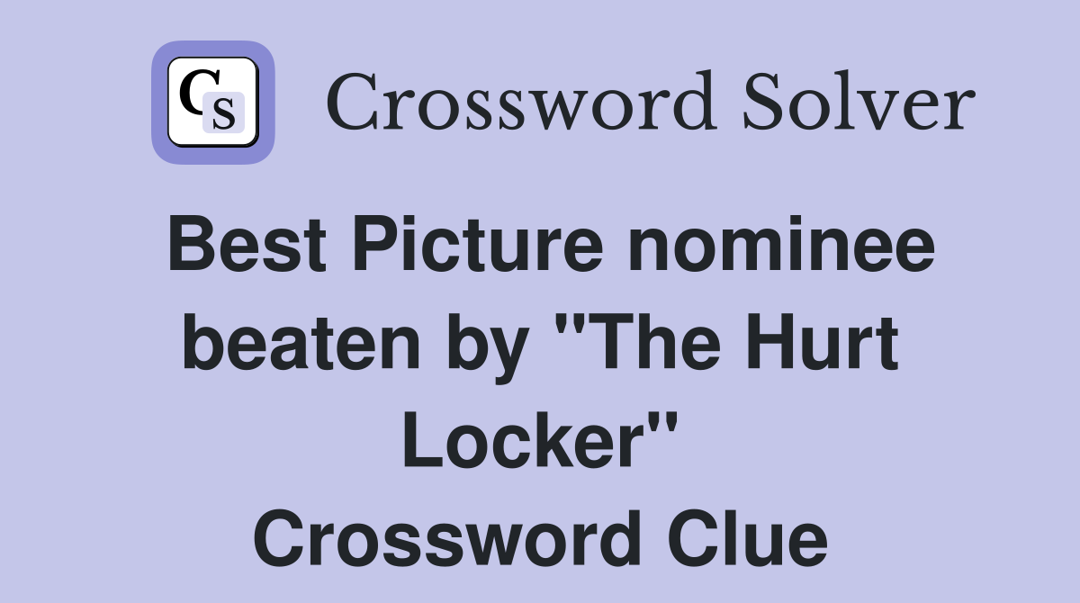 Best Picture nominee beaten by "The Hurt Locker" Crossword Clue