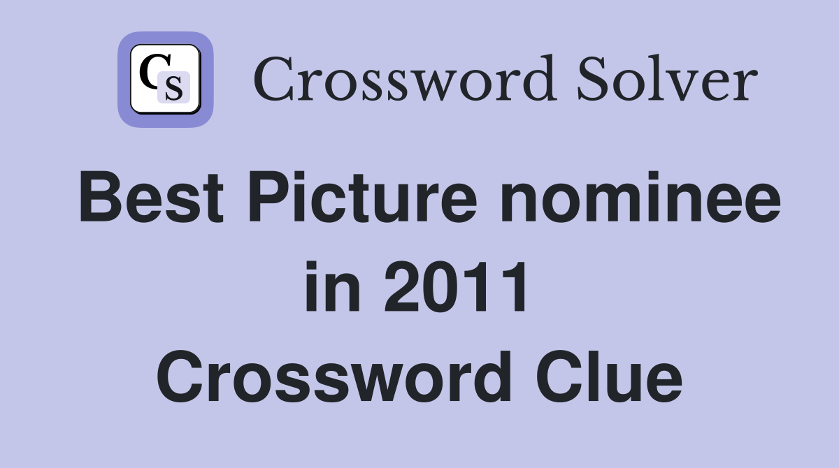 Best Picture nominee in 2011 Crossword Clue