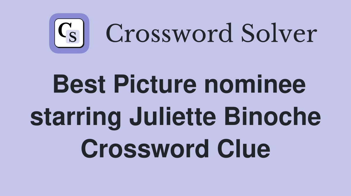 Best Picture nominee starring Juliette Binoche Crossword Clue