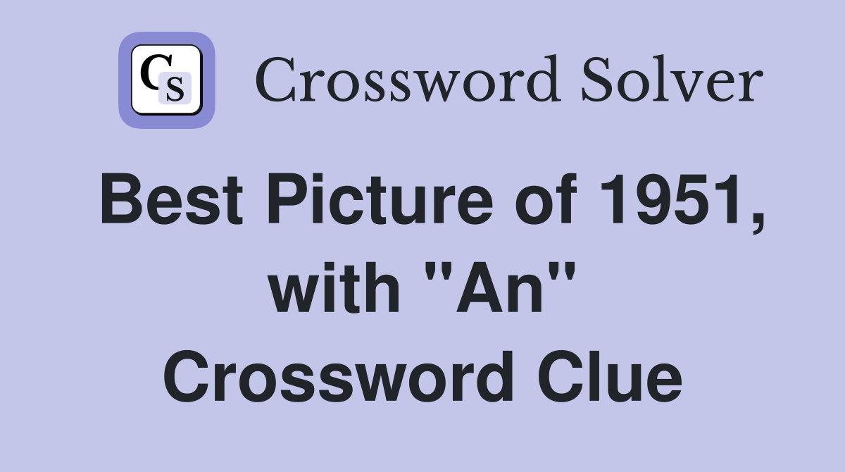 Best Picture of 1951, with "An" Crossword Clue