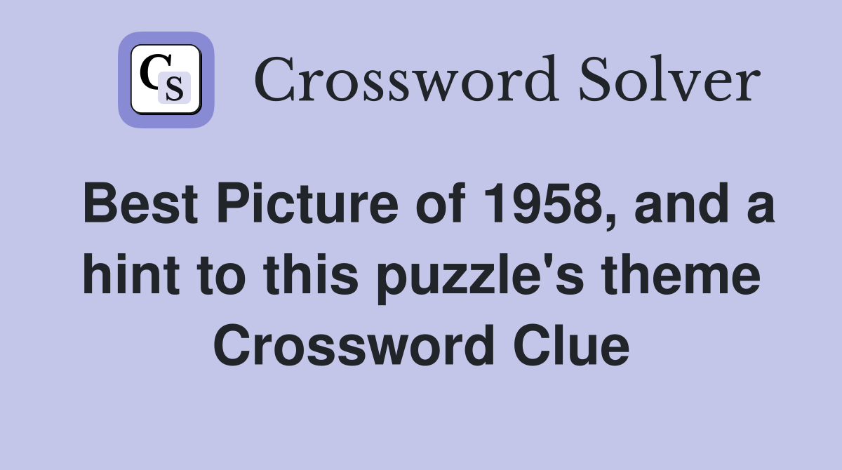 Best Picture of 1958, and a hint to this puzzle's theme Crossword Clue