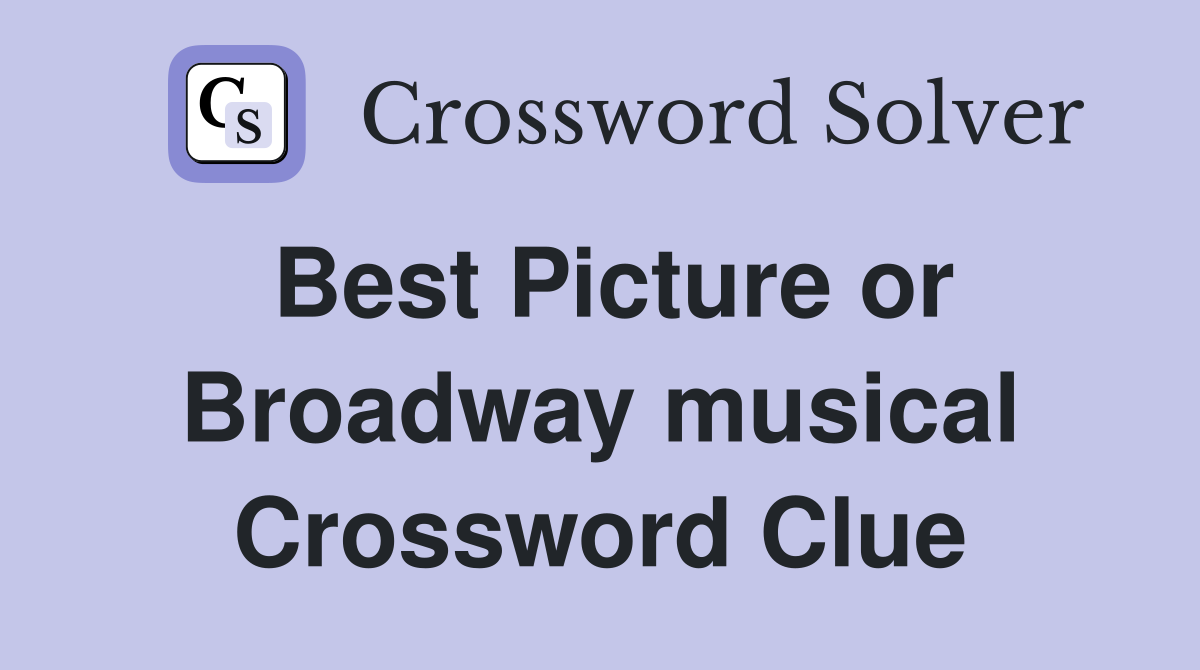 Best Picture or Broadway musical Crossword Clue