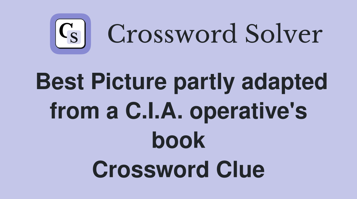 Best Picture partly adapted from a C.I.A. operative's book Crossword Clue