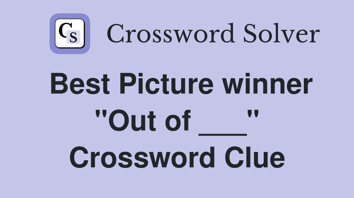Best Picture winner "Out of ___" Crossword Clue