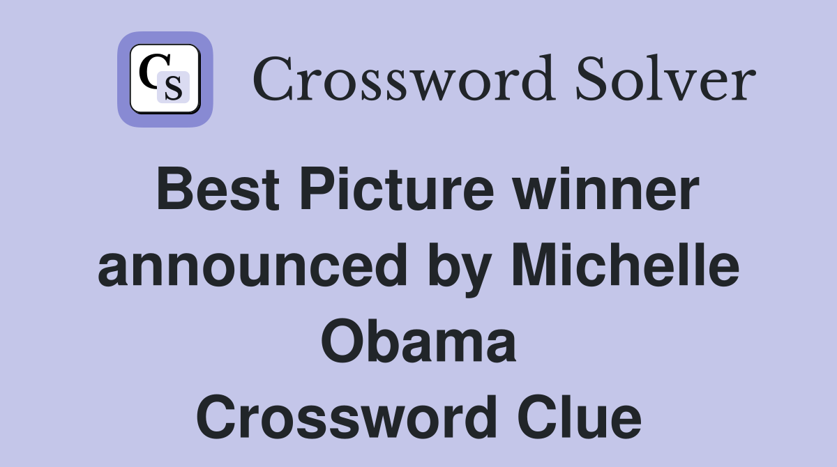 Best Picture winner announced by Michelle Obama Crossword Clue