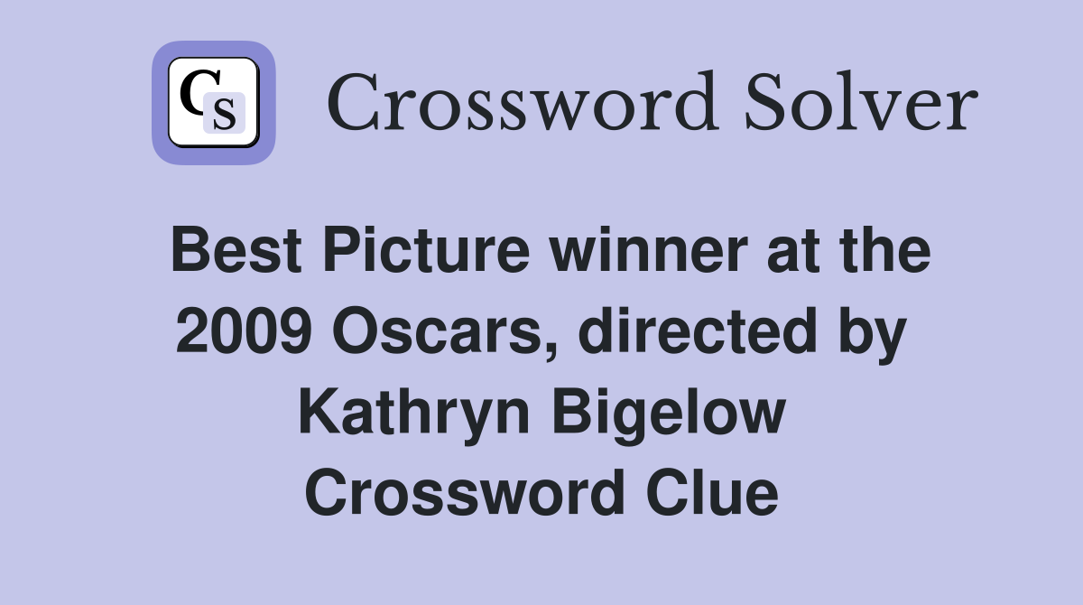 Best Picture winner at the 2009 Oscars, directed by Kathryn Bigelow Crossword Clue