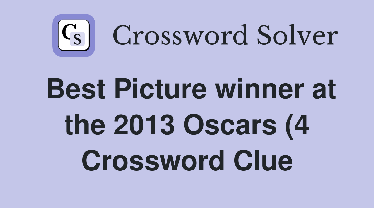 Best Picture winner at the 2013 Oscars (4) Crossword Clue Answers Best Picture winner at the 2013 Oscars (4) Crossword Clue Answers