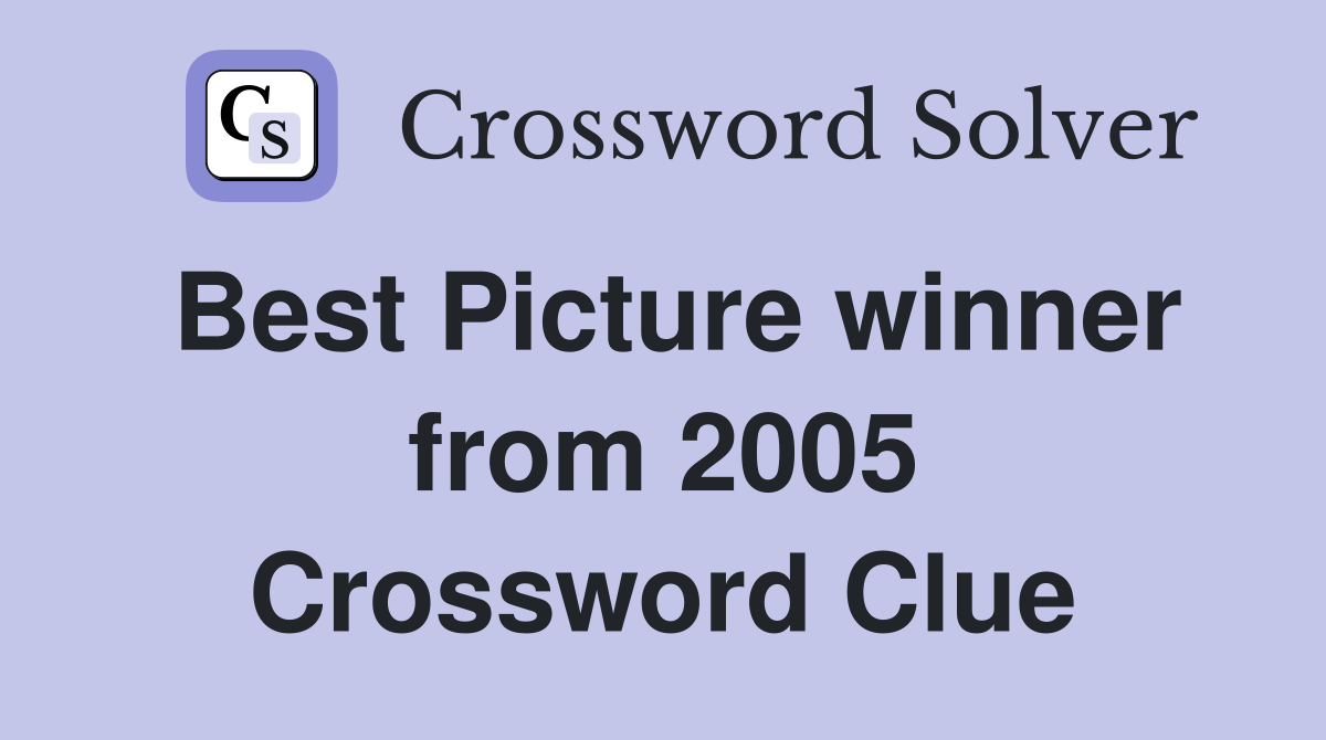 Best Picture winner from 2005 Crossword Clue