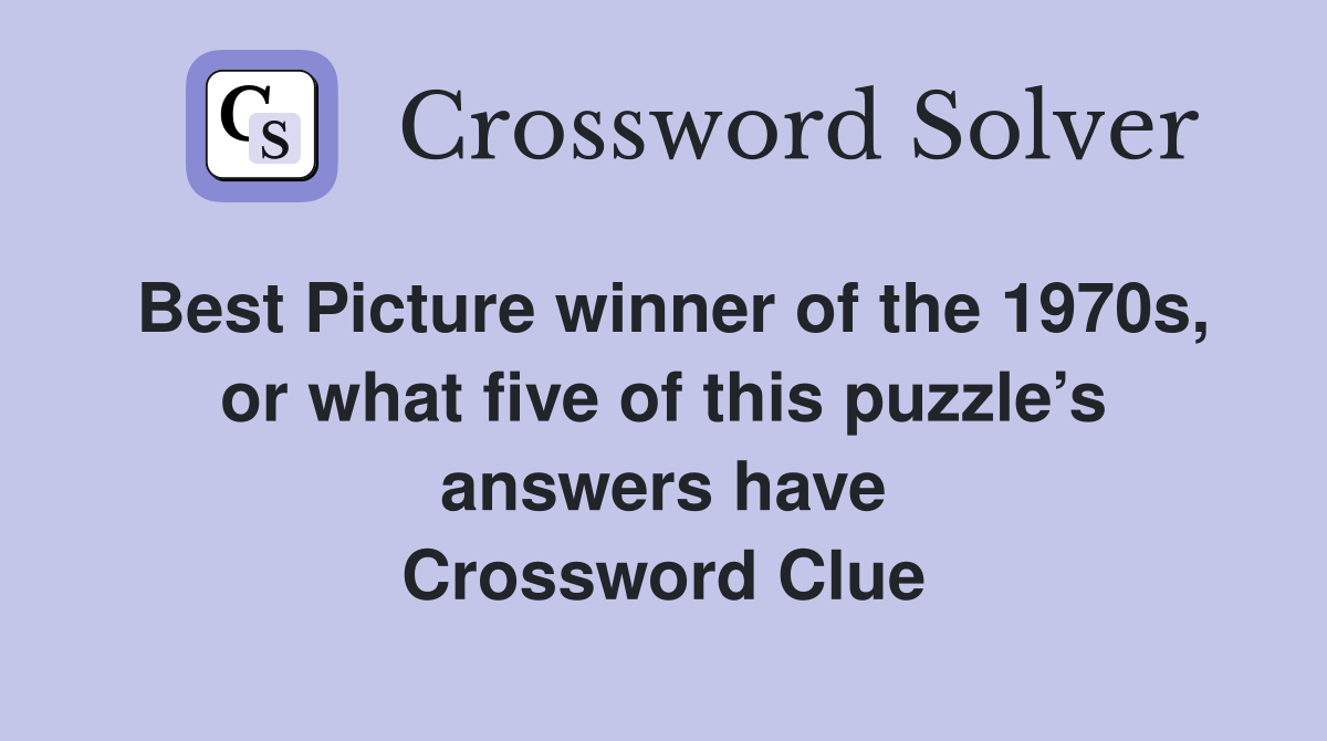 Best Picture winner of the 1970s, or what five of this puzzle’s answers have Crossword Clue
