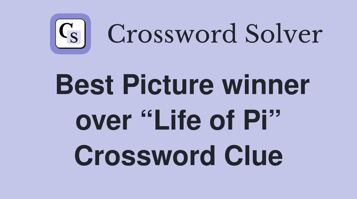 Best Picture winner over “Life of Pi” Crossword Clue