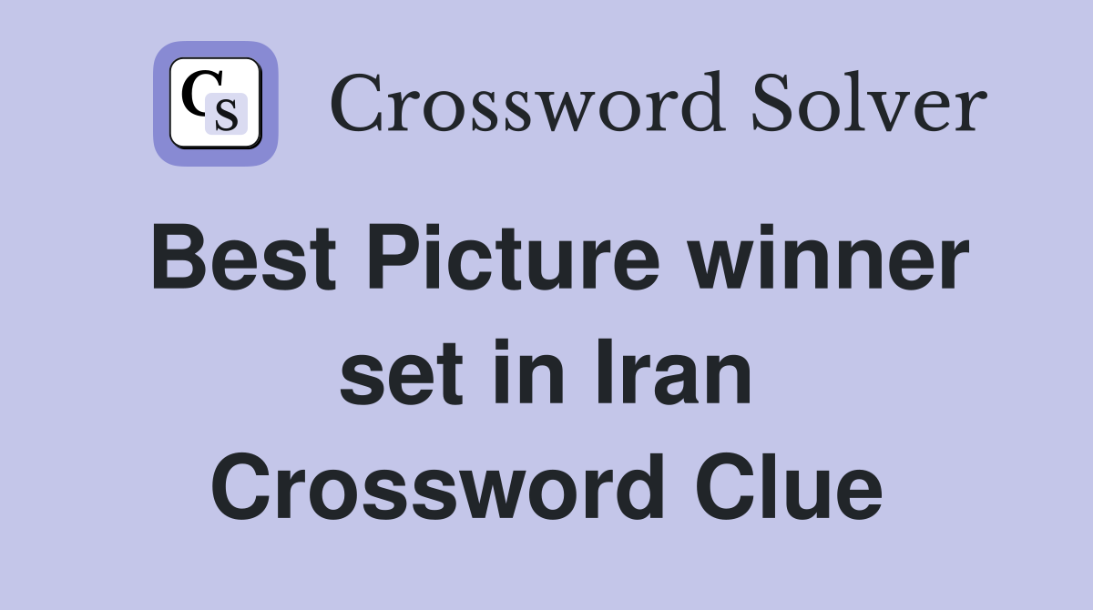 Best Picture winner set in Iran Crossword Clue