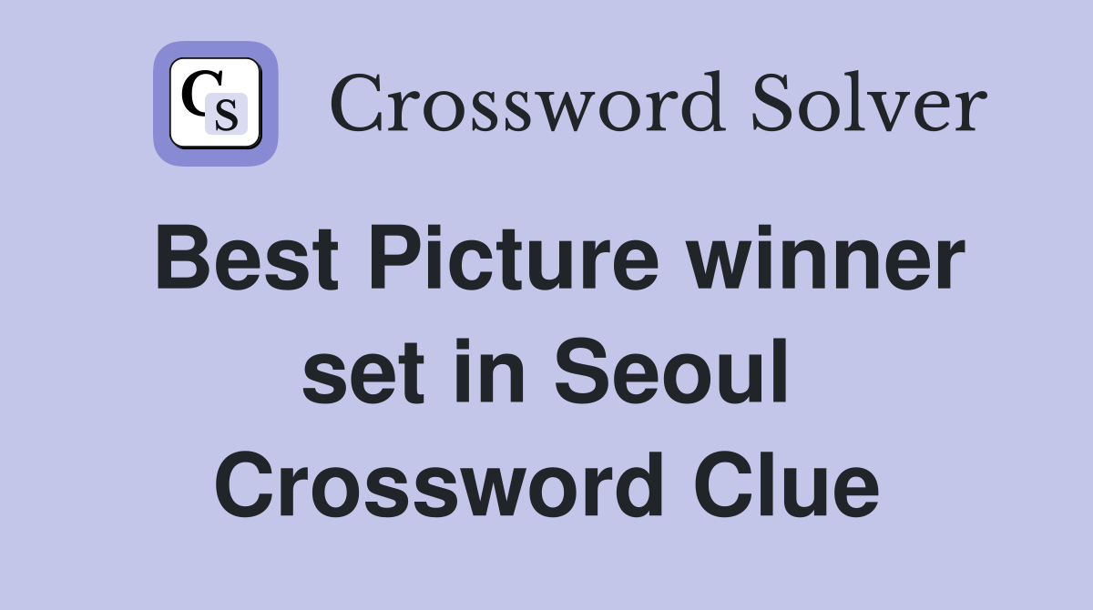 Best Picture winner set in Seoul Crossword Clue