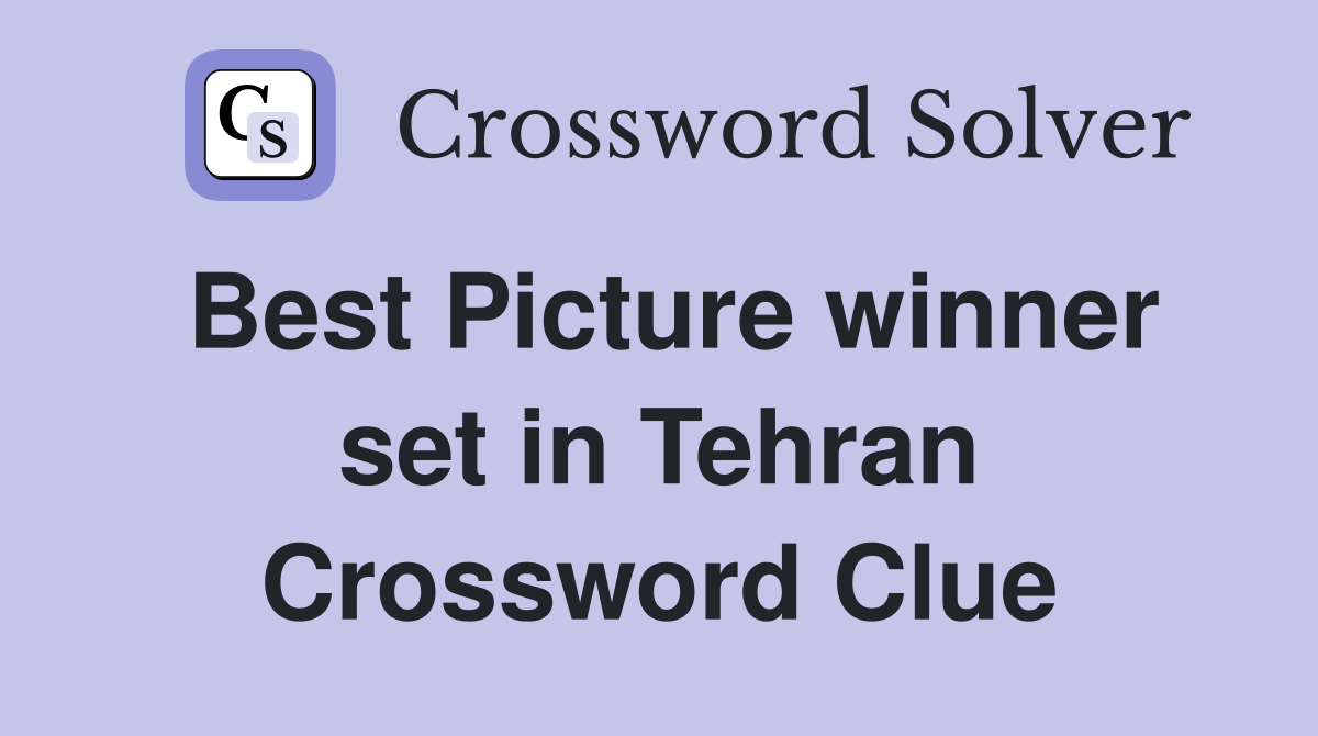 Best Picture winner set in Tehran Crossword Clue