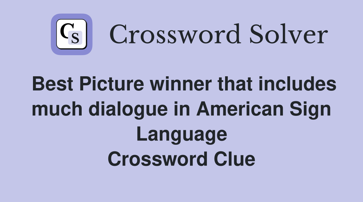 Best Picture winner that includes much dialogue in American Sign Language Crossword Clue