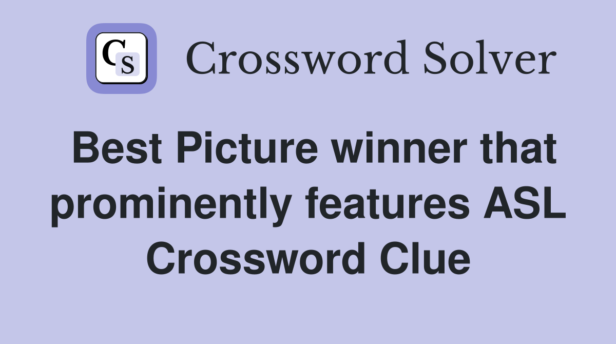 Best Picture winner that prominently features ASL Crossword Clue
