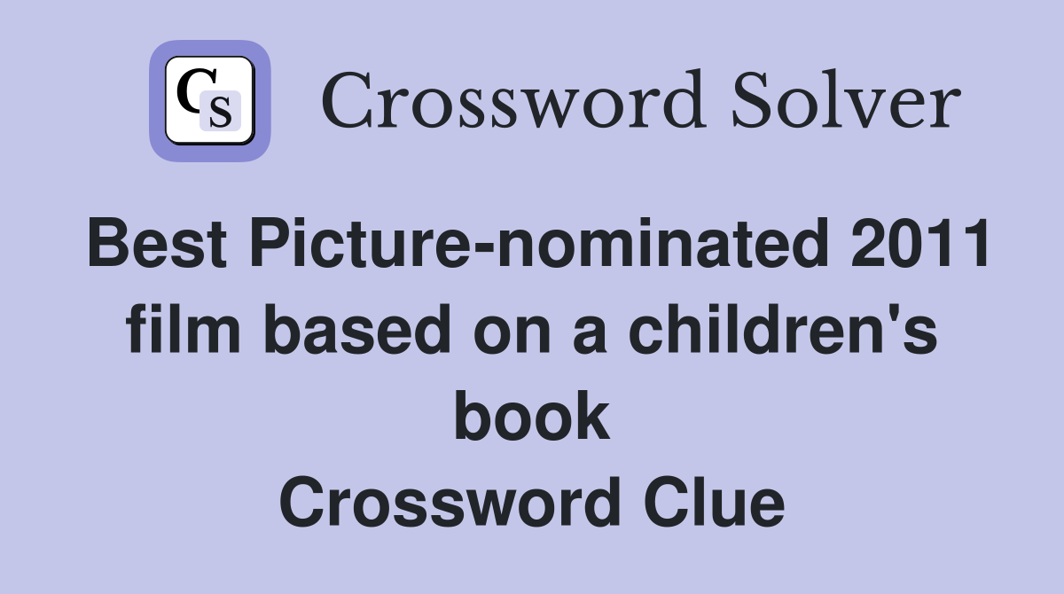 Best Picture-nominated 2011 film based on a children's book Crossword Clue
