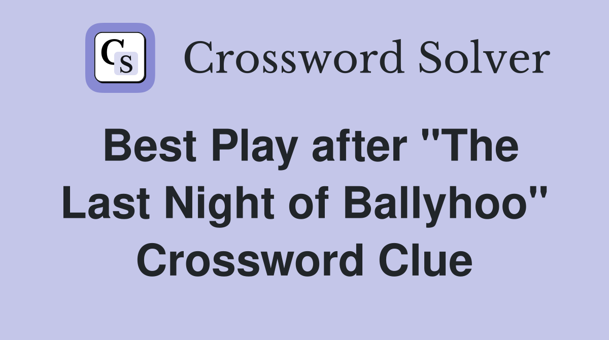 Best Play after "The Last Night of Ballyhoo" Crossword Clue