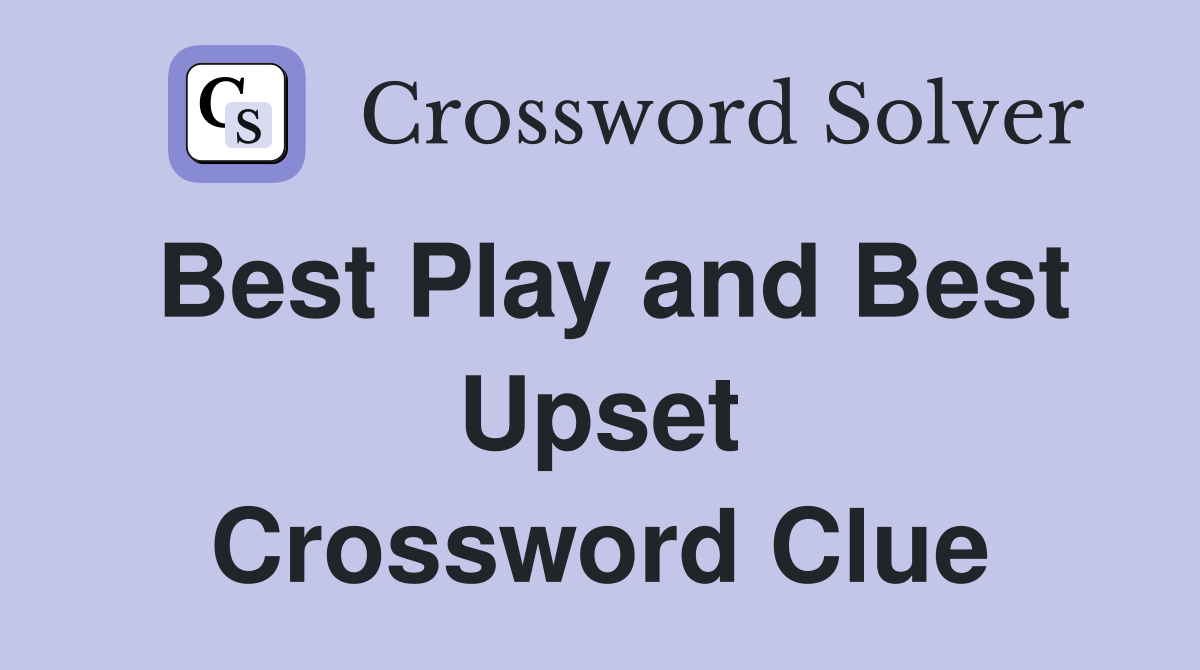 Best Play and Best Upset Crossword Clue