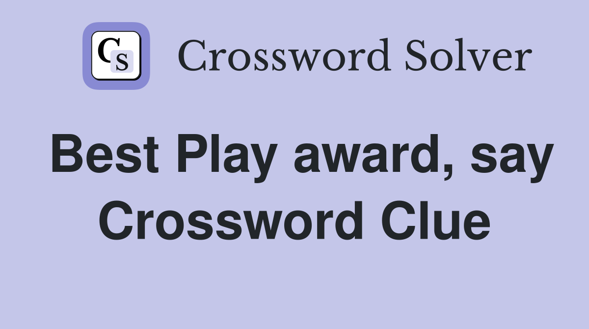 Best Play award, say Crossword Clue