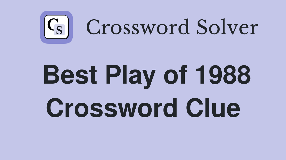 Best Play of 1988 Crossword Clue