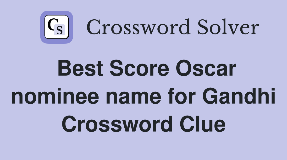 Best Score Oscar nominee name for Gandhi Crossword Clue