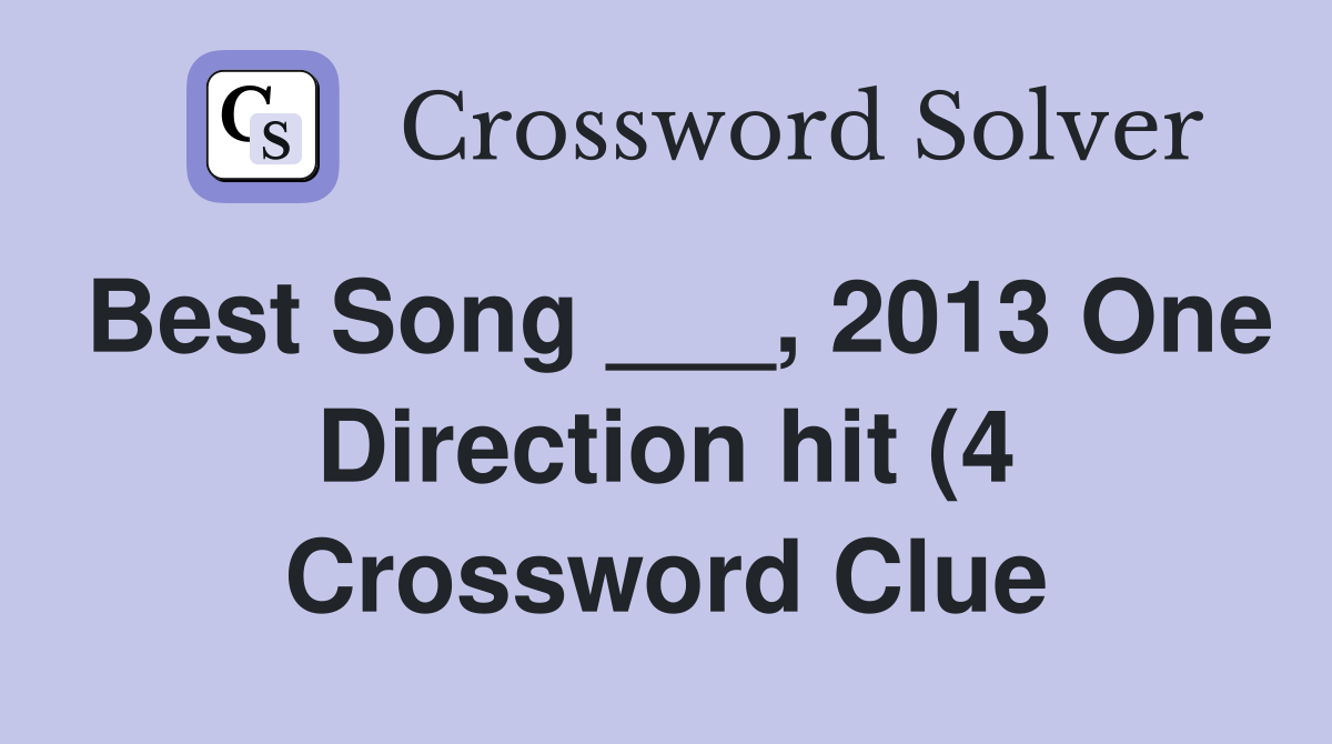 Best Song 2013 One Direction hit (4) Crossword Clue Answers Best Song 2013 One Direction hit (4) Crossword Clue Answers