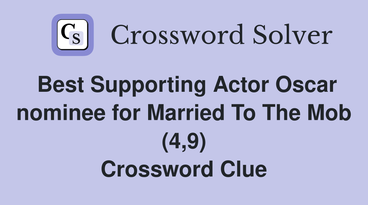 Best Supporting Actor Oscar nominee for Married To The Mob (4,9) Crossword Clue