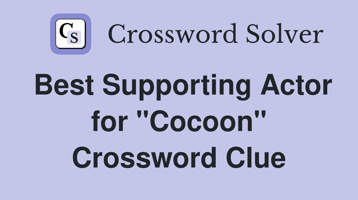 Best Supporting Actor for "Cocoon" Crossword Clue