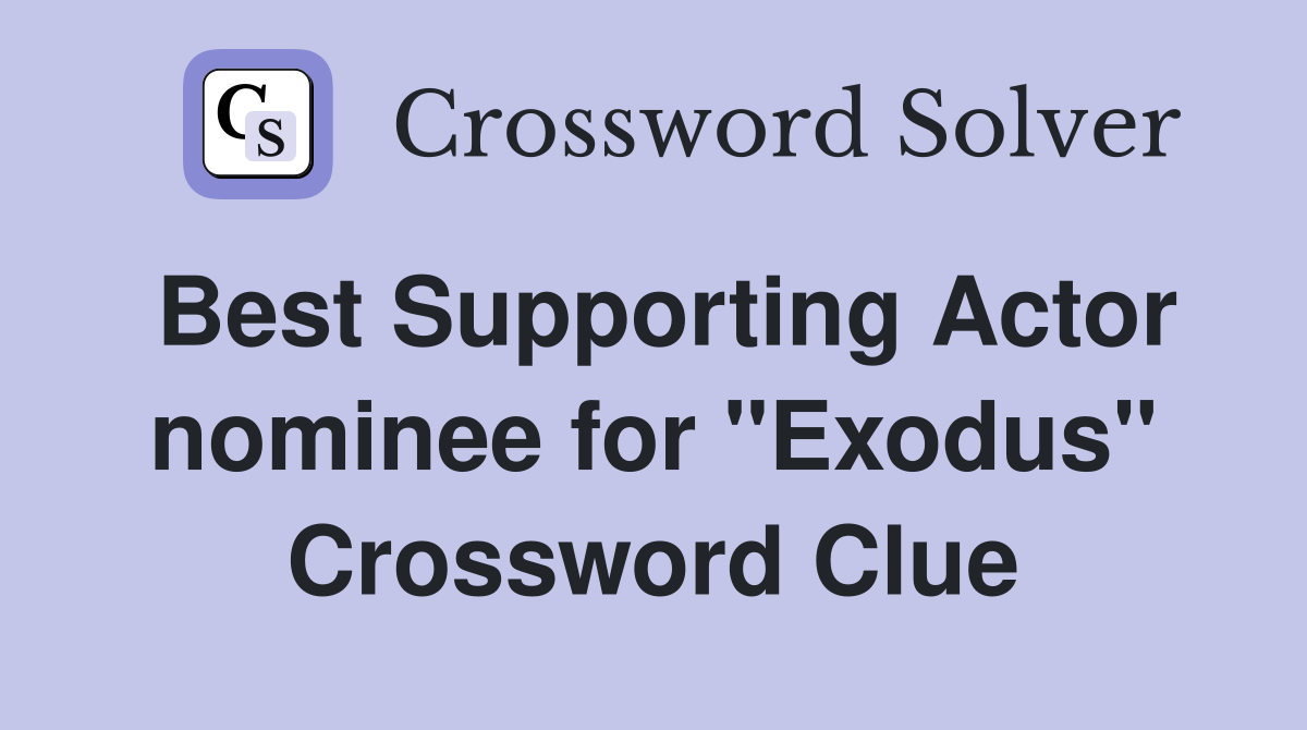 Best Supporting Actor nominee for "Exodus" Crossword Clue
