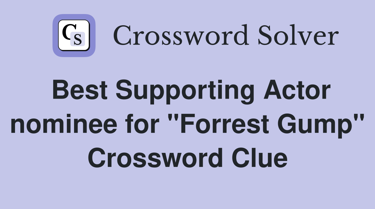 Best Supporting Actor nominee for "Forrest Gump" Crossword Clue