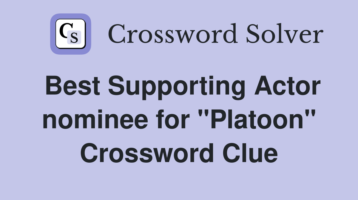 Best Supporting Actor nominee for "Platoon" Crossword Clue