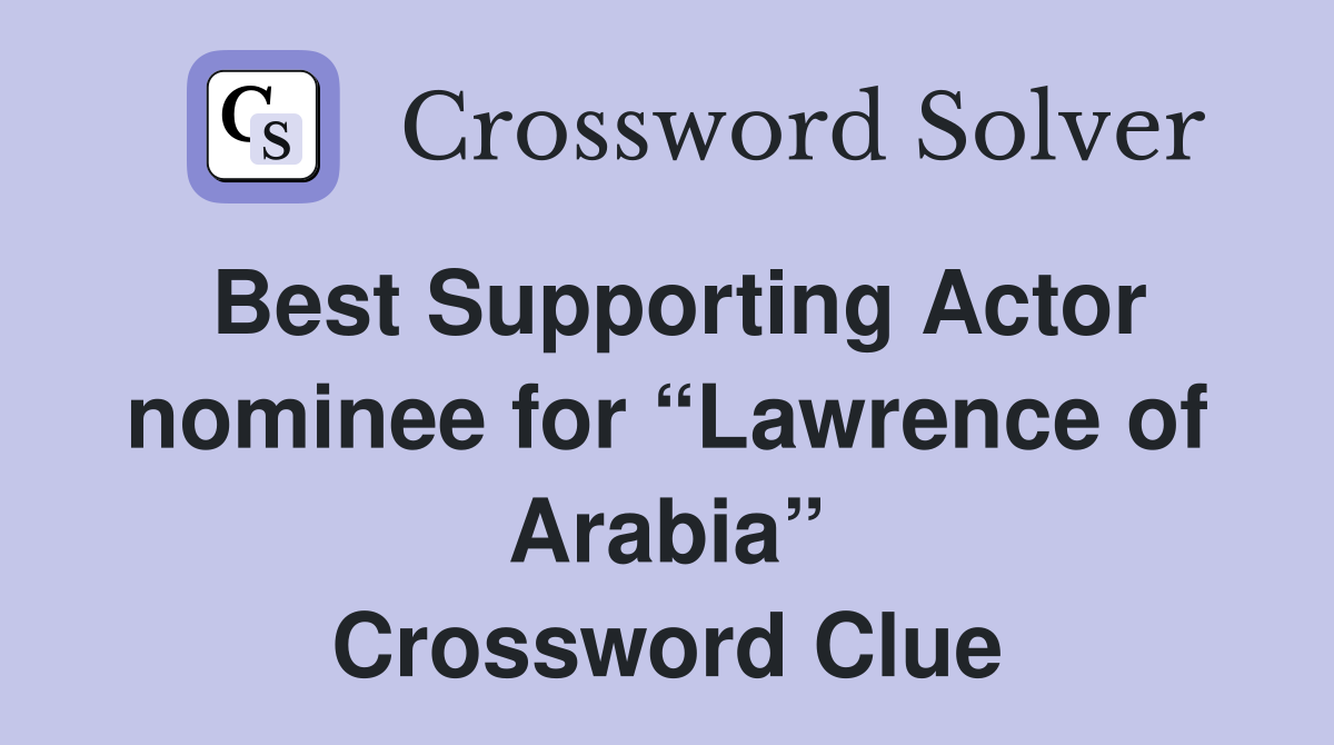 Best Supporting Actor nominee for “Lawrence of Arabia” Crossword Clue