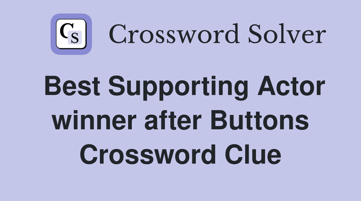 Best Supporting Actor winner after Buttons Crossword Clue