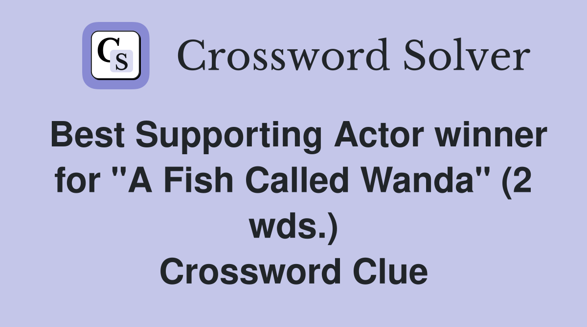 Best Supporting Actor winner for "A Fish Called Wanda" (2 wds.) Crossword Clue
