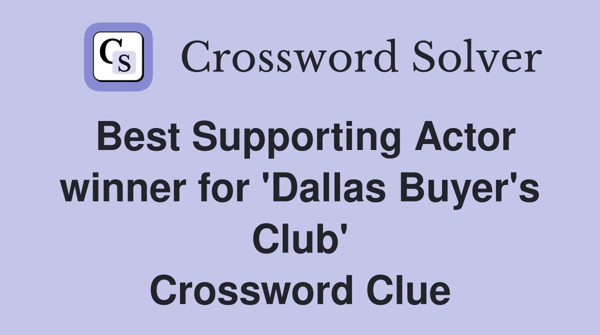 Best Supporting Actor winner for 'Dallas Buyer's Club' Crossword Clue