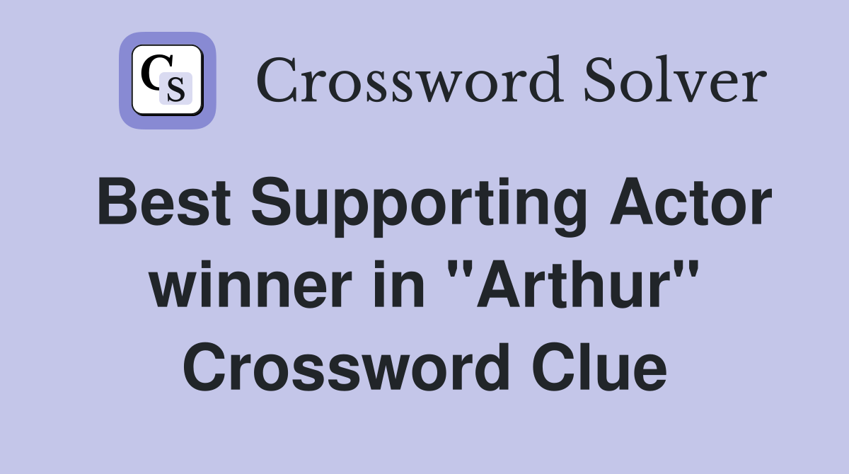 Best Supporting Actor winner in "Arthur" Crossword Clue