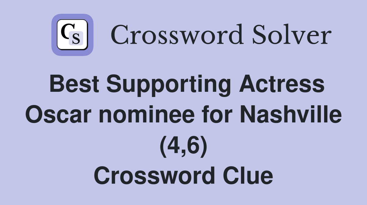 Best Supporting Actress Oscar nominee for Nashville (4,6) Crossword Clue