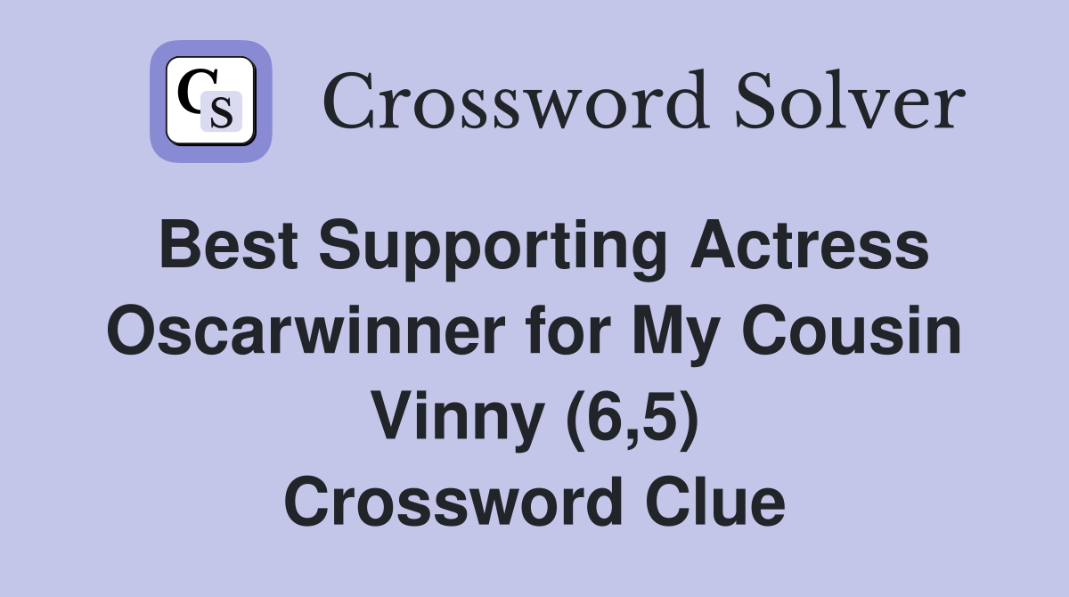 Best Supporting Actress Oscarwinner for My Cousin Vinny (6,5) Crossword Clue