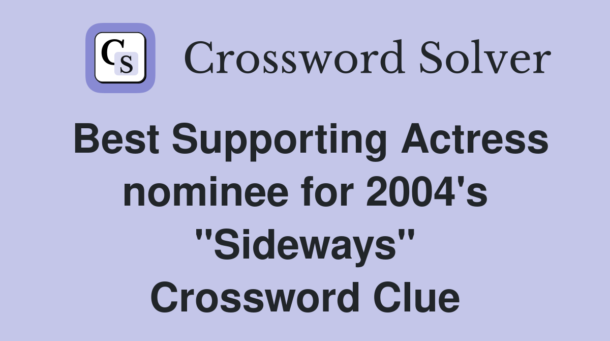 Best Supporting Actress nominee for 2004's "Sideways" Crossword Clue