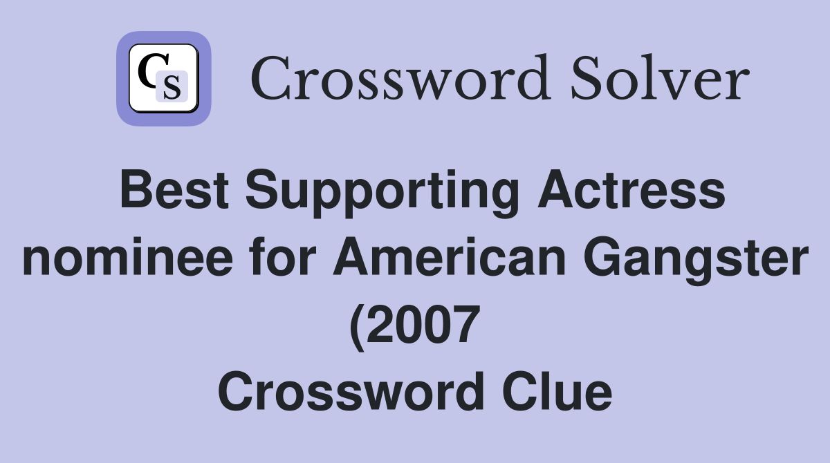 Best Supporting Actress nominee for American Gangster (2007 Best Supporting Actress nominee for American Gangster (2007