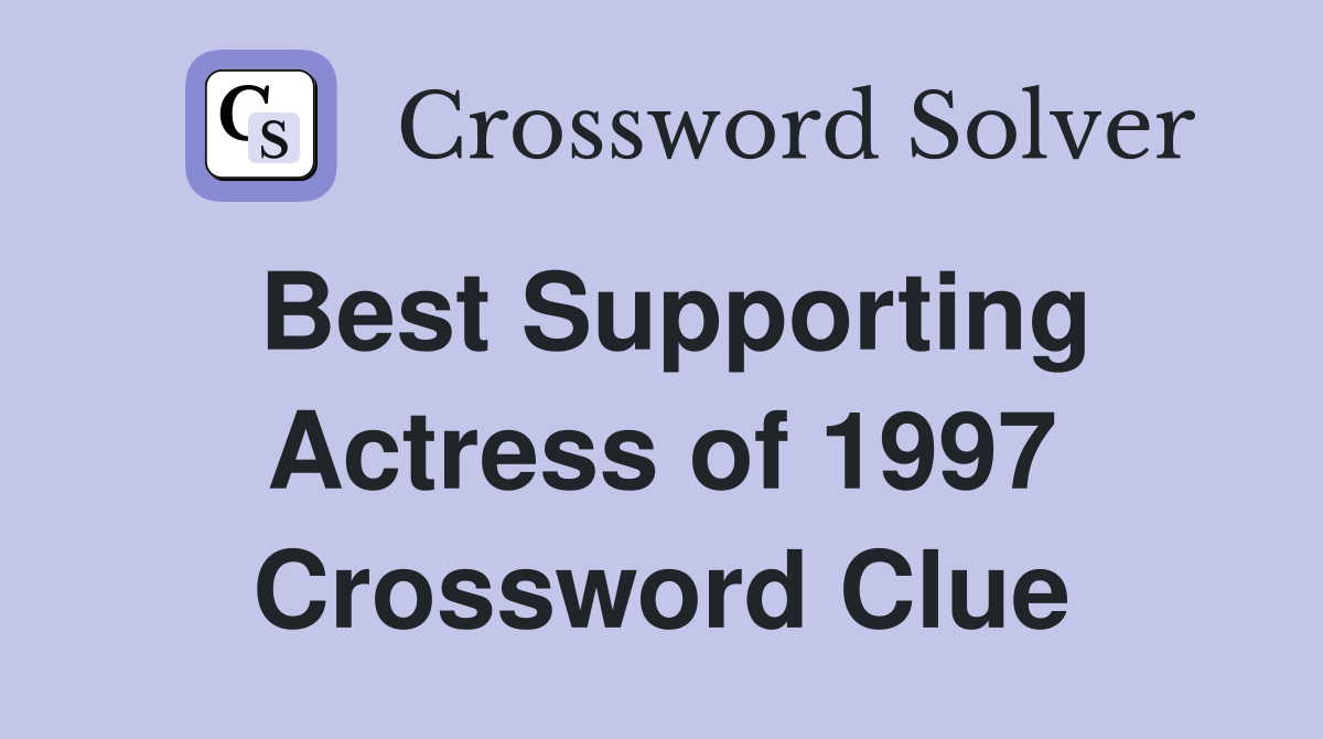 Best Supporting Actress of 1997 Crossword Clue