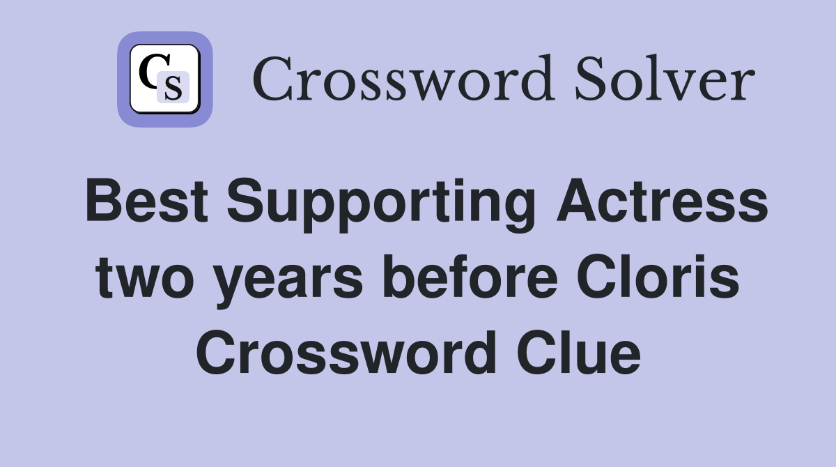 Best Supporting Actress two years before Cloris Crossword Clue