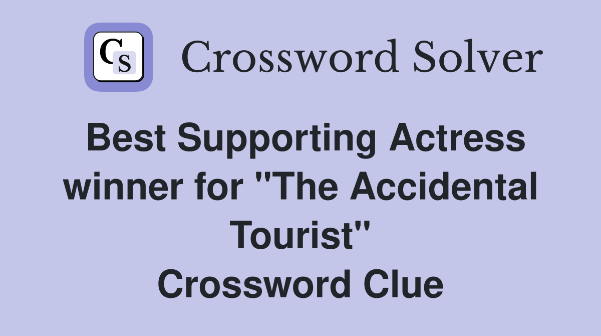 Best Supporting Actress winner for "The Accidental Tourist" Crossword Clue