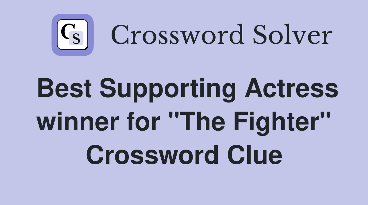 Best Supporting Actress winner for quot The Fighter quot Crossword Clue