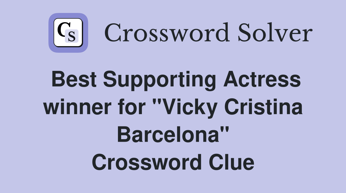 Best Supporting Actress winner for "Vicky Cristina Barcelona" Crossword Clue