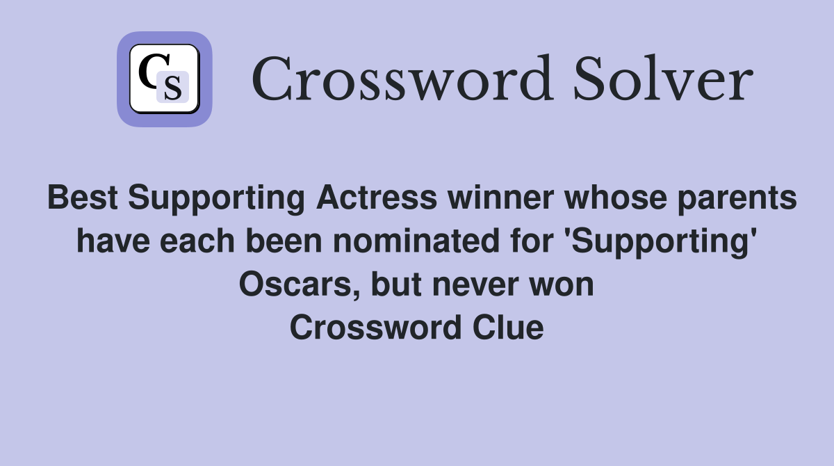 Best Supporting Actress winner whose parents have each been nominated for 'Supporting' Oscars, but never won Crossword Clue