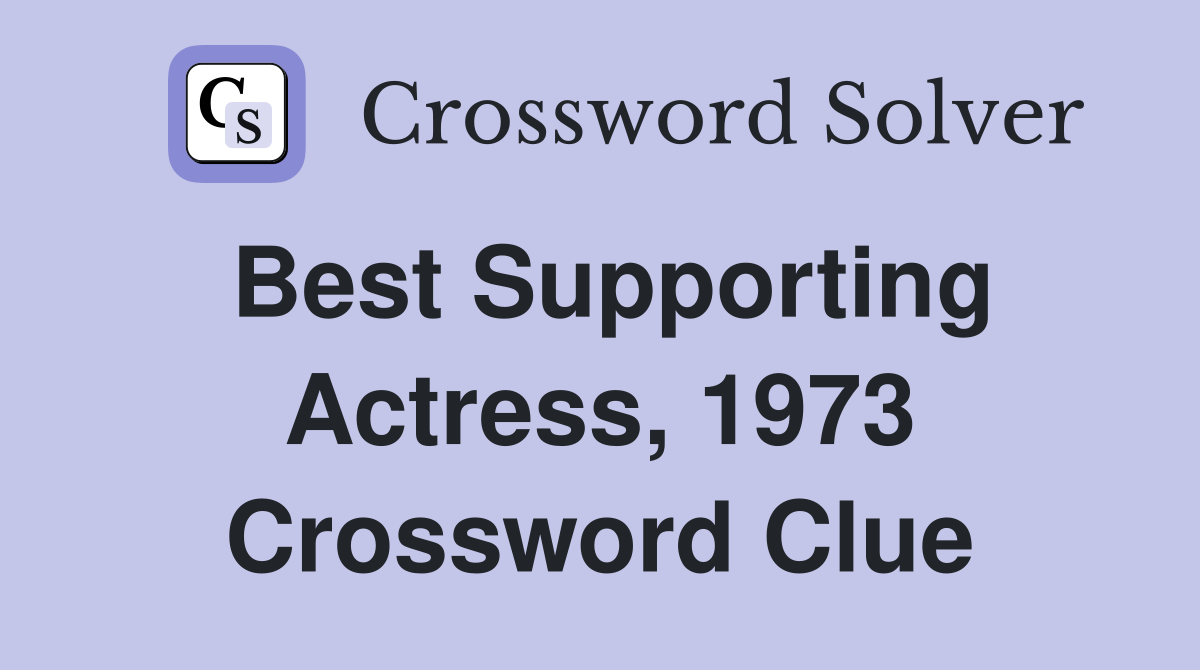 Best Supporting Actress, 1973 Crossword Clue