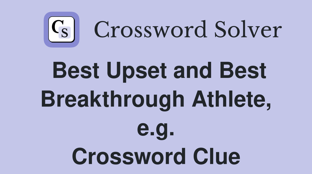 Best Upset and Best Breakthrough Athlete, e.g. Crossword Clue